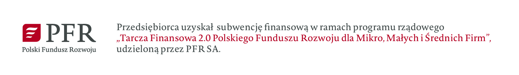 Przedsiębiorca uzyskał subwencję uzyskaną w ramach programu rządowego „Tarcza Finansowa 2.0 Polskiego Funduszu Rozwoju dla mikro, małych i średnich firm udzielona przez PFRSA” 
